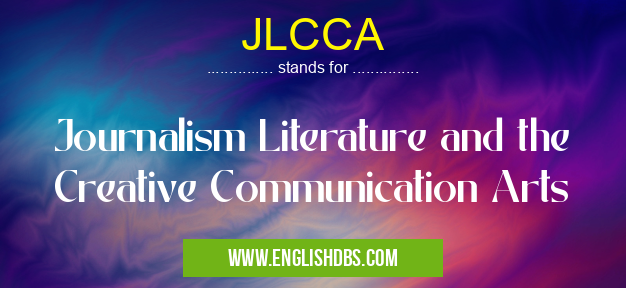 JLCCA means Journalism Literature and the Creative Communication Arts JLCCA