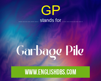 GP means Garbage Pile GP