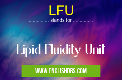 LFU means Lipid Fluidity Unit LFU