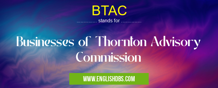 BTAC means Businesses of Thornton Advisory Commission BTAC