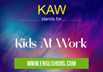 KAW means Kids At Work KAW