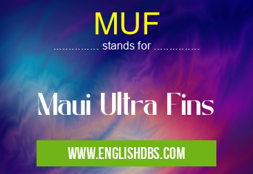 MUF means Maui Ultra Fins MUF
