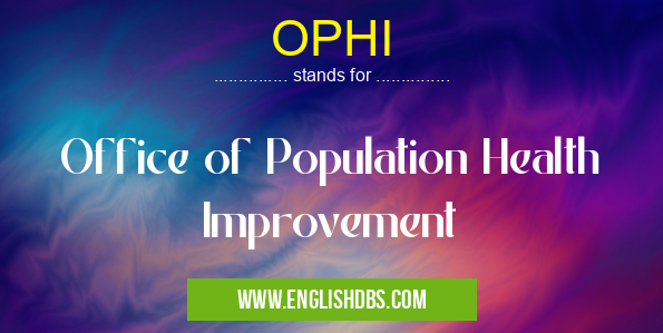 OPHI means Office of Population Health Improvement OPHI