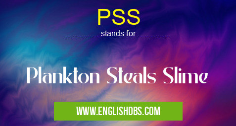 PSS means Plankton Steals Slime PSS