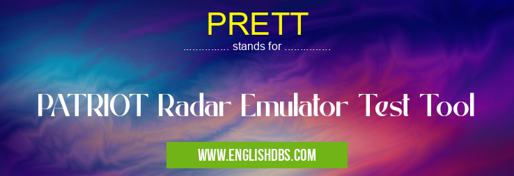 PRETT means PATRIOT Radar Emulator Test Tool PRETT