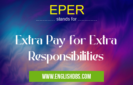 EPER means Extra Pay for Extra Responsibilities EPER