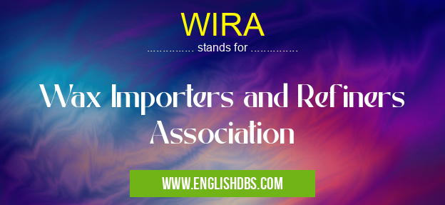 WIRA means Wax Importers and Refiners Association WIRA