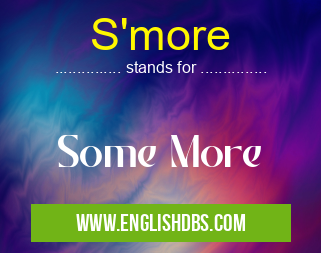 S'more means Some More S'more