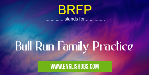 BRFP means Bull Run Family Practice BRFP