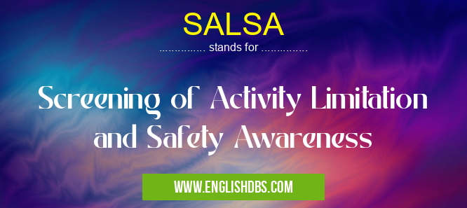 SALSA means Screening of Activity Limitation and Safety Awareness SALSA