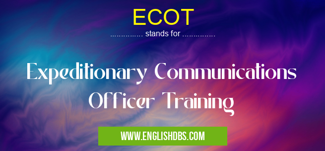 ECOT means Expeditionary Communications Officer Training ECOT