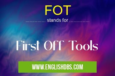 FOT means First Off Tools FOT
