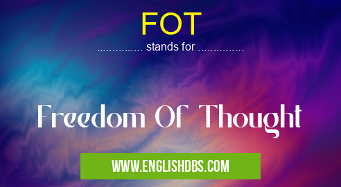 FOT means Freedom Of Thought FOT