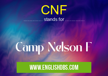 CNF means Camp Nelson F CNF