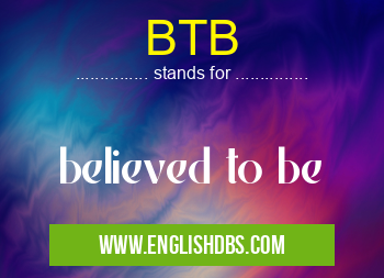 BTB means believed to be BTB