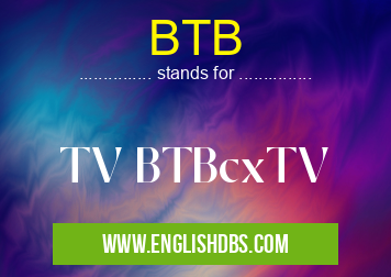 BTB means TV BTBcxTV BTB