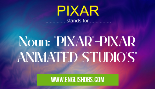 PIXAR means Noun: "PIXAR"-PIXAR ANIMATED STUDIO'S" PIXAR