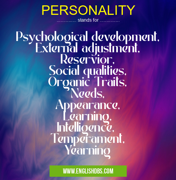 PERSONALITY means Psychological development,
External adjustment,
Reservior,
Social qualities,
Organic Traits,
Needs,
Appearance,
Learning,
Intelligence,
Temperament,
Yearning PERSONALITY