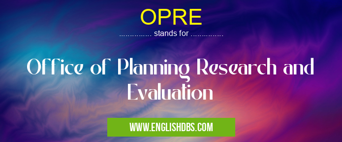 OPRE means Office of Planning Research and Evaluation OPRE