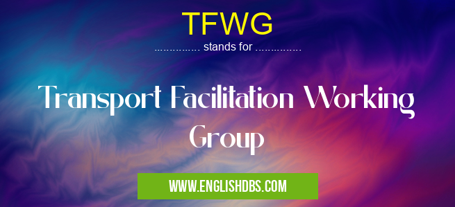 TFWG means Transport Facilitation Working Group TFWG