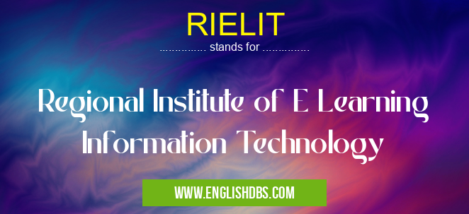 RIELIT means Regional Institute of E Learning Information Technology RIELIT
