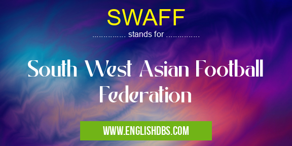 SWAFF means South West Asian Football Federation SWAFF