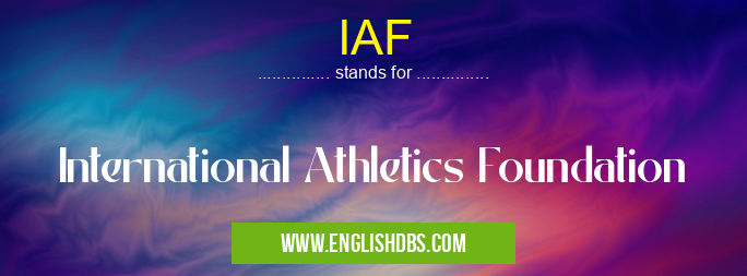 IAF means International Athletics Foundation IAF