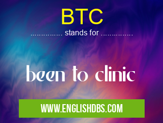 BTC means been to clinic BTC