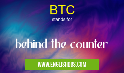 BTC means behind the counter BTC