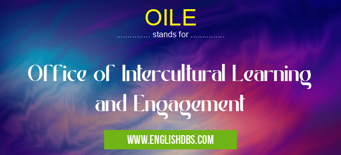 OILE means Office of Intercultural Learning and Engagement OILE