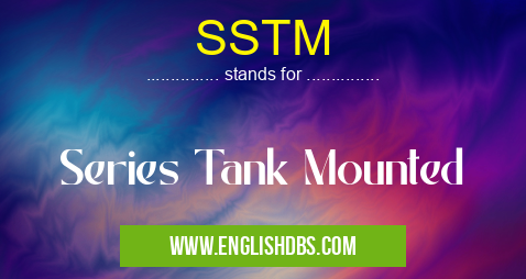SSTM means Series Tank Mounted SSTM