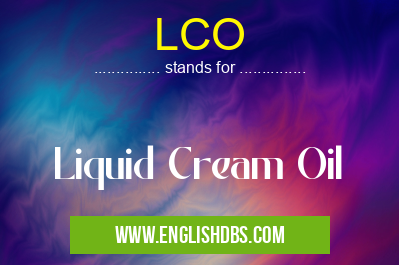 LCO means Liquid Cream Oil LCO