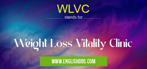 WLVC means Weight Loss Vitality Clinic WLVC