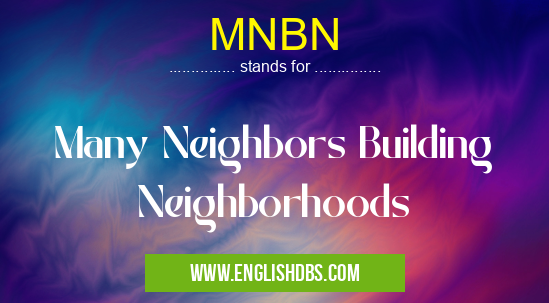 MNBN means Many Neighbors Building Neighborhoods MNBN