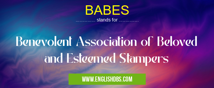 BABES means Benevolent Association of Beloved and Esteemed Stampers BABES