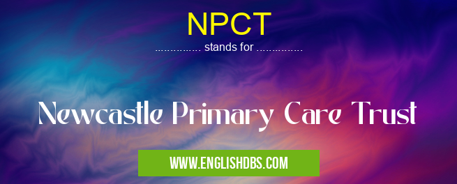 NPCT means Newcastle Primary Care Trust NPCT