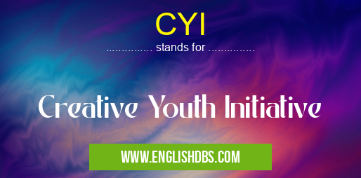 CYI means Creative Youth Initiative CYI