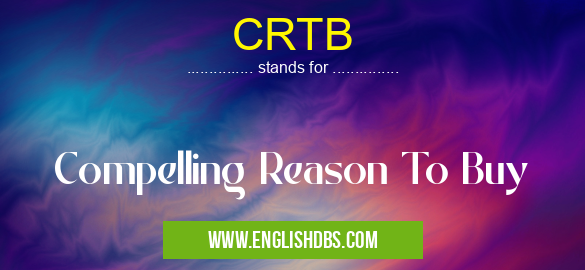 CRTB means Compelling Reason To Buy CRTB