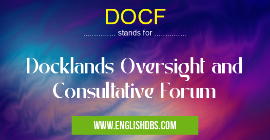 DOCF means Docklands Oversight and Consultative Forum DOCF