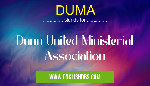DUMA means Dunn United Ministerial Association DUMA