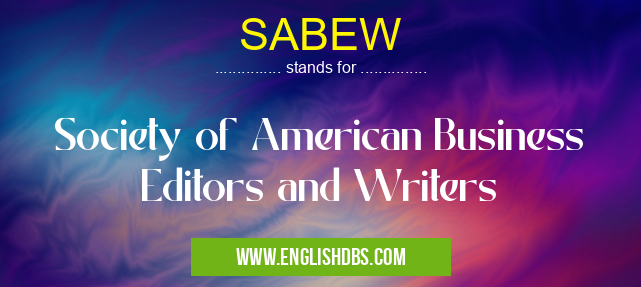 SABEW means Society of American Business Editors and Writers SABEW