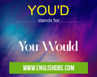 YOU'D means You Would YOU'D