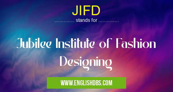 JIFD means Jubilee Institute of Fashion Designing JIFD
