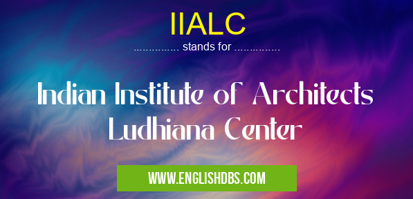 IIALC means Indian Institute of Architects Ludhiana Center IIALC