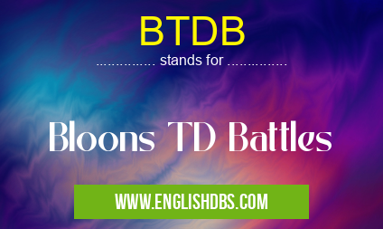 BTDB means Bloons TD Battles BTDB