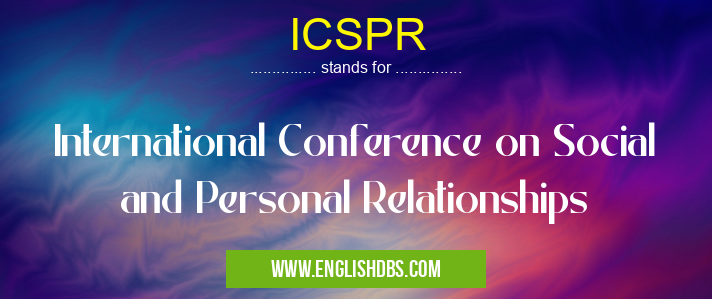 ICSPR means International Conference on Social and Personal Relationships ICSPR