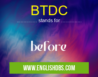 BTDC means before BTDC