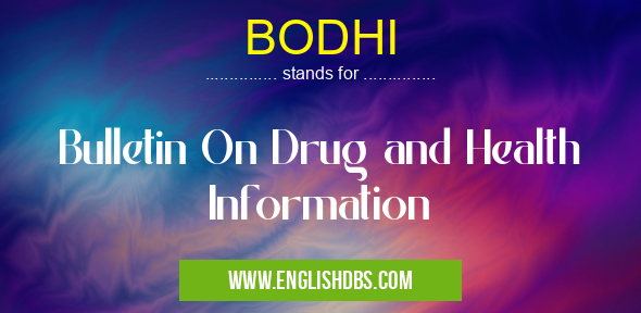 BODHI means Bulletin On Drug and Health Information BODHI