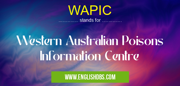 WAPIC means Western Australian Poisons Information Centre WAPIC