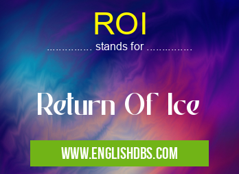 ROI means Return Of Ice ROI